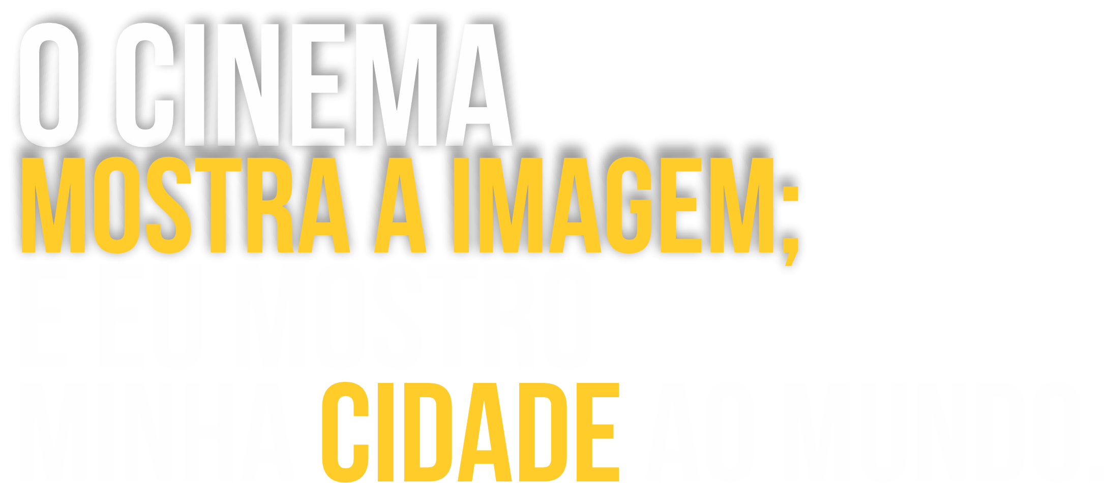 O Cinema Mostra a Imagem; E Eu Mostro Minha Cidade ao Mundo